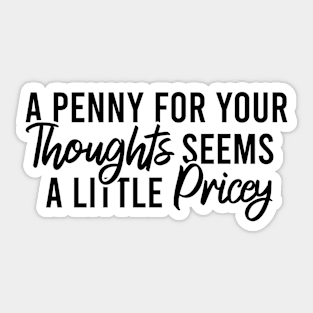 A Penny For Your Thoughts Seems A Little Pricey Sticker